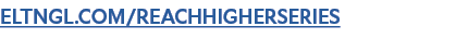 ELTNGL.COM/REACHHIGHERSERIES