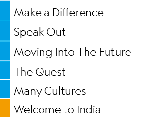 ,Make a Difference ,,Speak Out,,Moving Into The Future,,The Quest,,Many Cultures,,Welcome to India