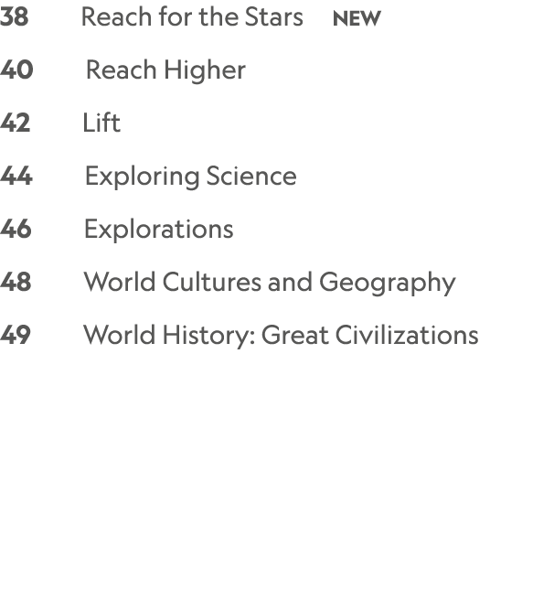 38 Reach for the Stars NEW 40 Reach Higher 42 Lift 44 Exploring Science 46 Explorations 48 World Cultures and Geograp...