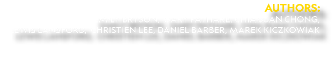 Authors: Emily Bryson, Gary Pathare, Chia Suan Chong, Lewis Lansford, Christien Lee, Daniel Barber, Marek Kiczkowiak 