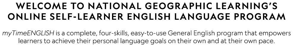 Welcome to National Geographic Learning’s online self learner English language program myTimeENGLISH is a complete, f...