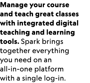 Manage your course and teach great classes with integrated digital teaching and learning tools. Spark brings together...