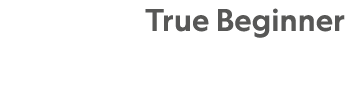 True Beginner