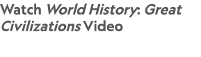 Watch World History: Great Civilizations Video
