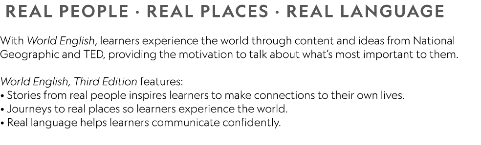  REAL PEOPLE · REAL PLACES · REAL LANGUAGE With World English, learners experience the world through content and idea...