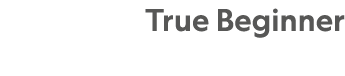 True Beginner