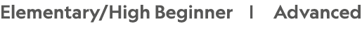 Elementary/High Beginner | Advanced