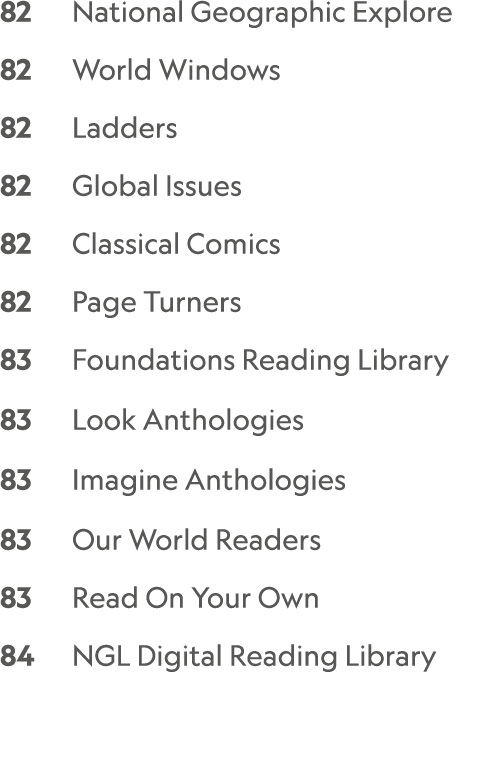 82 National Geographic Explore 82 World Windows 82 Ladders 82 Global Issues 82 Classical Comics 82 Page Turners 83 Fo...