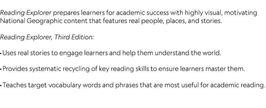  Reading Explorer prepares learners for academic success with highly visual, motivating National Geographic content t...