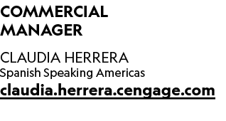 Commercial Manager CLAUDIA HERRERA Spanish Speaking Americas claudia.herrera.cengage.com 
