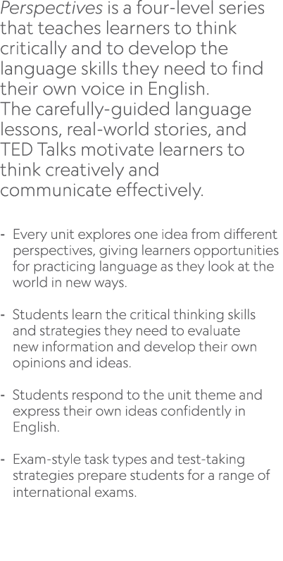 Perspectives is a four level series that teaches learners to think critically and to develop the language skills they...