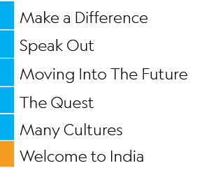 ,Make a Difference ,,Speak Out,,Moving Into The Future,,The Quest,,Many Cultures,,Welcome to India