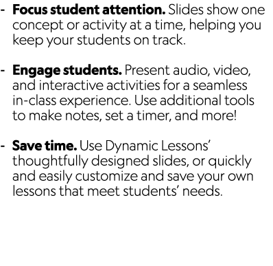  Focus student attention. Slides show one concept or activity at a time, helping you keep your students on track. Eng...