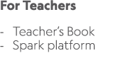 For Teachers Teacher’s Book Spark platform 