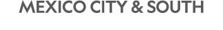 Mexico City & SOUTH