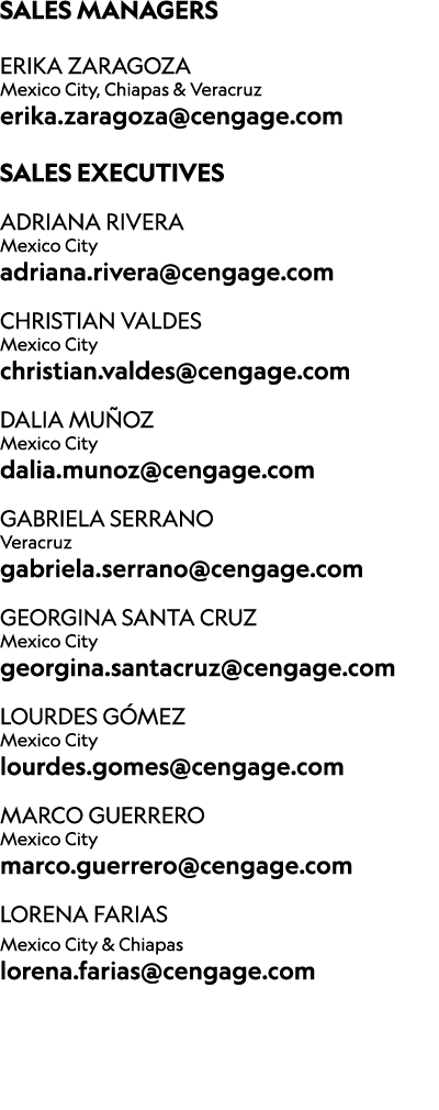 ﻿Sales managers ERIKA ZARAGOZA Mexico City, Chiapas & Veracruz erika.zaragoza@cengage.com Sales Executives Adriana Ri...