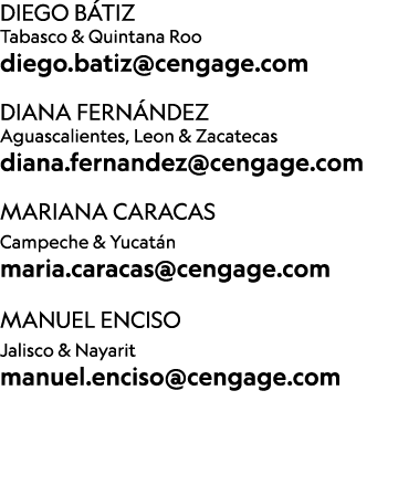 Diego B tiz Tabasco & Quintana Roo diego.batiz@cengage.com DIANA FERN NDEZ Aguascalientes, Leon & Zacatecas diana.fer...