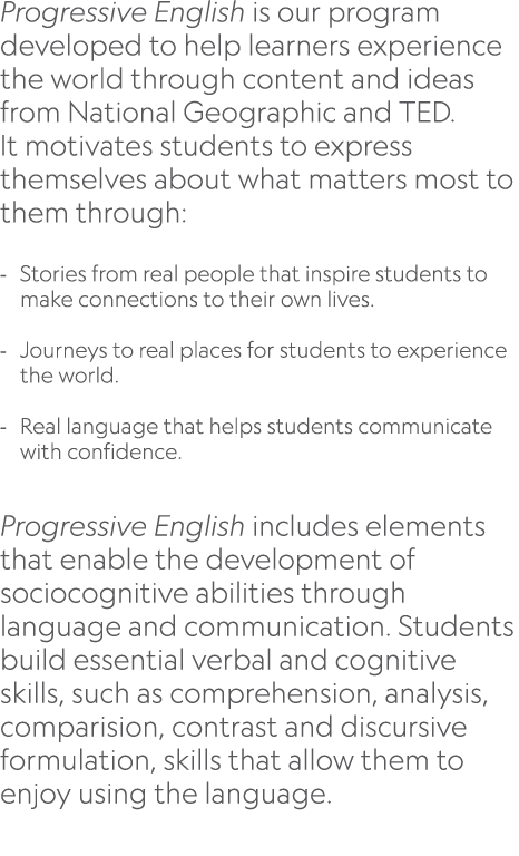 Progressive English is our program developed to help learners experience the world through content and ideas from Nat...