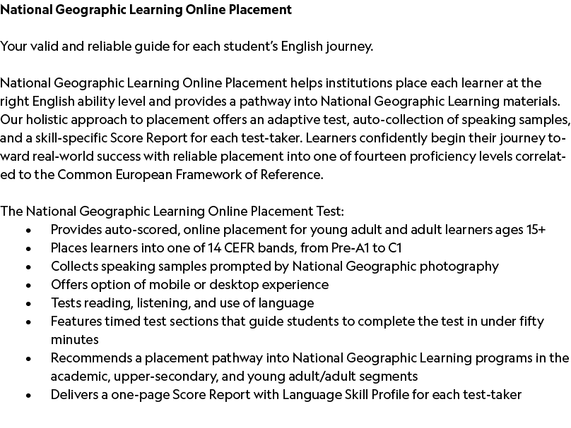 National Geographic Learning Online Placement Your valid and reliable guide for each student’s English journey. Natio...