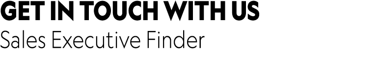 GET IN TOUCH WITH US Sales Executive Finder