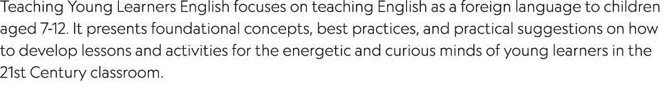 Teaching Young Learners English focuses on teaching English as a foreign language to children aged 7 12. It presents ...