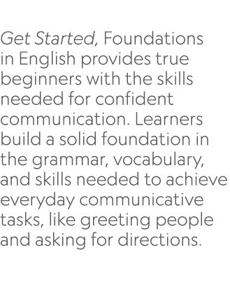 Get Started, Foundations in English provides true beginners with the skills needed for confident communication. Lear...