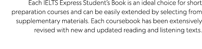 Each IELTS Express Student’s Book is an ideal choice for short preparation courses and can be easily extended by sele...