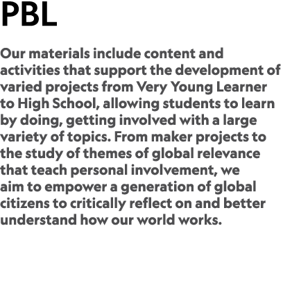 PBL Our materials include content and activities that support the development of varied projects from Very Young Lear...