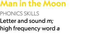 Man in the Moon PHONICS SKILLS Letter and sound m; high frequency word a 