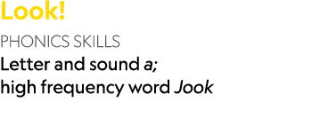 Look! PHONICS SKILLS Letter and sound a; high frequency word Jook