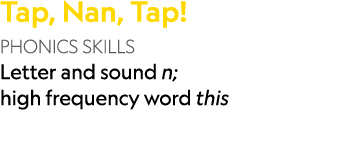 Tap, Nan, Tap! PHONICS SKILLS Letter and sound n; high frequency word this 