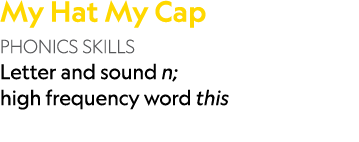 My Hat My Cap PHONICS SKILLS Letter and sound n; high frequency word this 