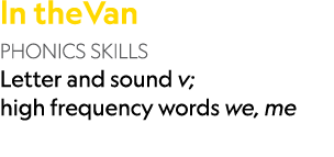 ln theVan PHONICS SKILLS Letter and sound v; high frequency words we, me