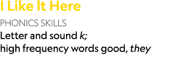 I Like lt Here PHONICS SKILLS Letter and sound k; high frequency words good, they 
