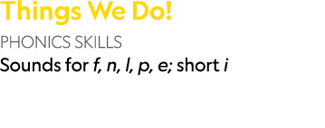 Things We Do! PHONICS SKILLS Sounds for f, n, l, p, e; short i