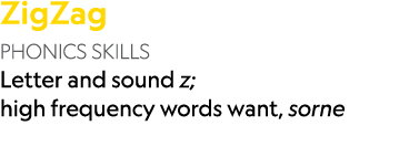 ZigZag PHONICS SKILLS Letter and sound z; high frequency words want, sorne