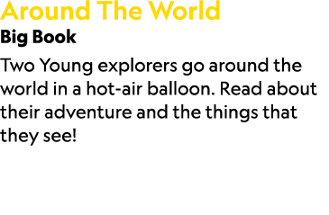Around The World Big Book Two Young explorers go around the world in a hot air balloon. Read about their adventure an...