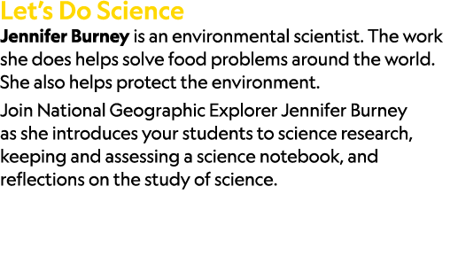 Let’s Do Science Jennifer Burney is an environmental scientist. The work she does helps solve food problems around th...