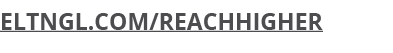 ELTNGL.COM/REACHHIGHER