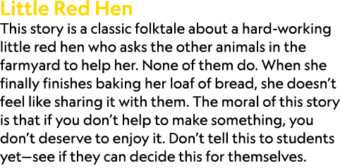 Little Red Hen This story is a classic folktale about a hard working little red hen who asks the other animals in the...