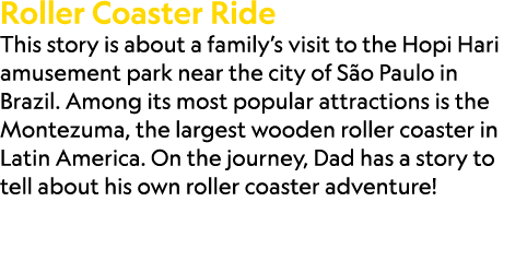 Roller Coaster Ride This story is about a family’s visit to the Hopi Hari amusement park near the city of S o Paulo i...