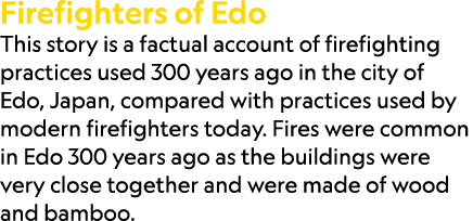 Firefighters of Edo This story is a factual account of firefighting practices used 300 years ago in the city of Edo, ...