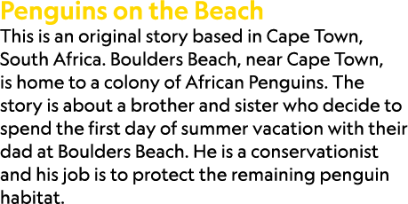 Penguins on the Beach This is an original story based in Cape Town, South Africa. Boulders Beach, near Cape Town, is ...
