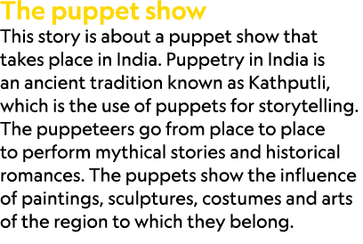 The puppet show This story is about a puppet show that takes place in India. Puppetry in India is an ancient traditio...