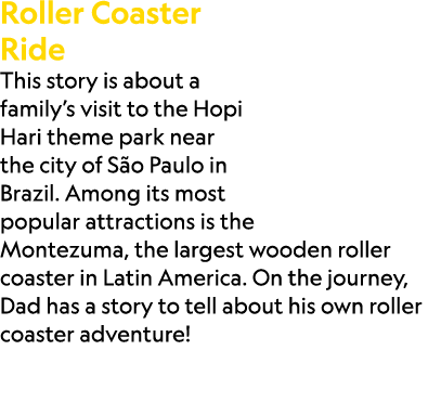 Roller Coaster Ride This story is about a family’s visit to the Hopi Hari theme park near the city of S o Paulo in Br...