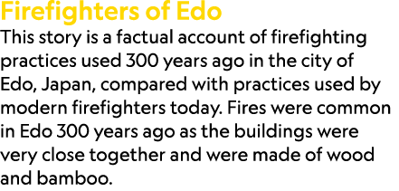 Firefighters of Edo This story is a factual account of firefighting practices used 300 years ago in the city of Edo, ...