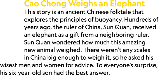 Cao Chong Weighs an Elephant This story is an ancient Chinese folktale that explores the principles of buoyancy. Hund...