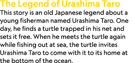 The Legend of Urashima Taro This story is an old Japanese legend about a young fisherman named Urashima Taro. One day...