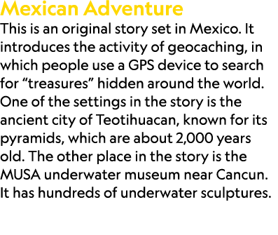 Mexican Adventure This is an original story set in Mexico. It introduces the activity of geocaching, in which people ...