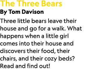 The Three Bears By Tom Davison Three little bears leave their house and go for a walk. What happens when a little gir...